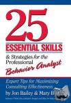 Bailey, Jon (Florida State University, USA), Burch, Mary (Behavior Management Consultants, Florida, USA) - 25 Essential Skills and Strategies for the Professional Behavior Analyst