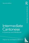 Yip, Virginia (The Chinese University of Hong Kong, Hong Kong, China), Matthews, Stephen - Intermediate Cantonese - A Grammar and Workbook