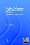 Kelley, Dennis - Tradition, Performance, and Religion in Native America