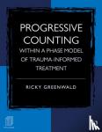 Greenwald, Ricky (Trauma Institute/Child Trauma Institute, Greenfield, Massachusetts, USA) - Progressive Counting Within a Phase Model of Trauma-Informed Treatment