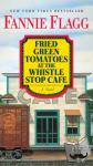 Flagg, Fannie - Fried Green Tomatoes at the Whistle Stop Cafe