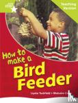  - Rigby Star Non-fiction Guided Reading Green Level: How to make a bird feeder Teaching Ver