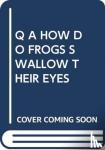 SCHOLASTIC - Q A HOW DO FROGS SWALLOW THEIR EYES