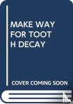 SCHOLASTIC - MAKE WAY FOR TOOTH DECAY