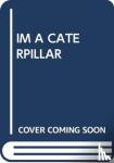 SCHOLASTIC - IM A CATERPILLAR
