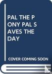 SCHOLASTIC - PAL THE PONY PAL SAVES THE DAY