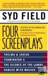 Field, Syd - Four Screenplays - Studies in the American Screenplay: Thelma & Louise, Terminator 2, The Silence of the Lambs, and Dances with Wolves