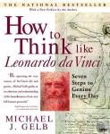 Gelb, Michael J. - How to Think Like Leonardo da Vinci - Seven Steps to Genius Every Day