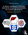 Suleman, Muhammad (Senior Faculty Member, Department of Mathematics, Riphah Institute of Computing and Applied Science (RICAS), Riphah International University, Lahore, Pakistan) - In Silico Approach Towards Magnetic Fluid Hyperthermia of Cancer Treatment