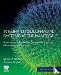 Nayfeh, Munir H. (Professor of Physics, University of Illinois and President, NanoSi Advanced Technologies, Inc, USA), Nayfeh, Ammar (Professor, Khalifa University, Abu Dhabi, United Arab Emirates) - Integrated Silicon-Metal Systems at the Nanoscale - Applications in Photonics, Quantum Computing, Networking, and Internet