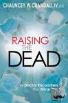 Crandall, Dr Chauncey - Raising the Dead - A Doctor Encounters the Miraculous