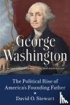 Stewart, David O. - George Washington - The Political Rise of America's Founding Father