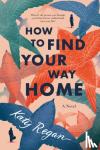 Regan, Katy - How to Find Your Way Home