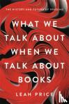 Price, Leah - What We Talk About When We Talk About Books
