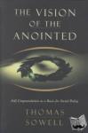 Sowell, Thomas - The Vision of the Anointed - Self-Congratulation as a Basis for Social Policy