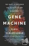 Ramakrishnan, Venki - Gene Machine - The Race to Decipher the Secrets of the Ribosome