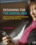 Goodwin, Kim - Designing for the Digital Age - How to Create Human-Centered Products and Services