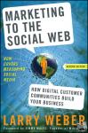 Weber, Larry (W2 Group, Inc.) - Marketing to the Social Web - How Digital Customer Communities Build Your Business