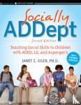 Giler, Janet Z. - Socially ADDept - Teaching Social Skills to Children with ADHD, LD, and Asperger's