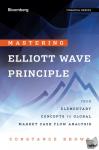 Brown, Constance - Mastering Elliott Wave Principle - Elementary Concepts, Wave Patterns, and Practice Exercises