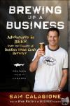 Calagione, Sam - Brewing Up a Business - Adventures in Beer from the Founder of Dogfish Head Craft Brewery