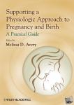  - Supporting a Physiologic Approach to Pregnancy and Birth - A Practical Guide