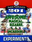 Janice VanCleave - Janice VanCleave's 201 Awesome, Magical, Bizarre, & Incredible Experiments