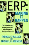 Wallace, Thomas F., Kremzar, Michael H. - ERP: Making It Happen - The Implementers' Guide to Success with Enterprise Resource Planning