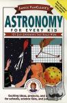 VanCleave, Janice - Janice VanCleave's Astronomy for Every Kid - 101 Easy Experiments that Really Work