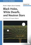 Shapiro, Stuart L. (Cornell University, Ithaca, NY, USA), Teukolsky, Saul A. (Cornell University, Ithaca, NY, USA) - Black Holes, White Dwarfs, and Neutron Stars - The Physics of Compact Objects