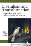 Tatum, Dillon S. - Liberalism and Transformation - The Global Politics of Violence and Intervention