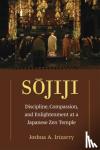 Irizarry, Joshua A. - Sojiji Volume 94 - Discipline, Compassion, and Enlightenment at a Japanese Zen Temple