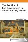 Gel'man, Vladimir - The Politics of Bad Governance in Contemporary Russia