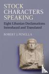 Penella, Robert - Stock Characters Speaking - Eight Libanian Declamations Introduced and Translated