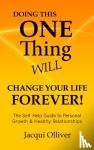 Olliver, Jacqui - Doing This One Thing Will Change Your Life Forever!