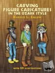 Enlow, Harold L. - Carving Figure Caricatures in the Ozark Style