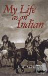 Schultz, James Willard - My Life as an Indian