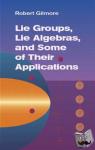 Gilmore, Robert - Lie Groups, Lie Algebras & Some of Their Applications