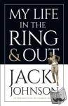 Johnson, Jack - My Life in the Ring and Out