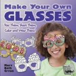 Cryan, Mary Beth - Make Your Own Glasses - Tear Them, Share Them, Color and Wear Them!