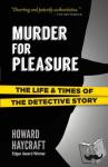 Haycraft, Howard - Murder for Pleasure: The Life and Times of the Detective Story