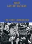 Cheroux, Clement - Henri Cartier-Bresson: The Other Coronation
