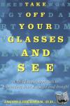 Jacob Liberman - Take off Your Glasses and See - A Mind/Body Approach to Expanding Your Eyesight and Insight