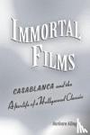 Klinger, Barbara - Immortal Films - "Casablanca" and the Afterlife of a Hollywood Classic