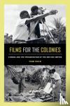 Rice, Tom - Films for the Colonies - Cinema and the Preservation of the British Empire