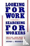Rosenbloom, Joshua L. (University of Kansas) - Looking for Work, Searching for Workers - American Labor Markets during Industrialization
