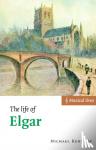 Kennedy, Michael - The Life of Elgar - Musical Lives