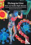 Kendall, Marion D. - Dying to Live - How our Bodies Fight Disease