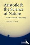 Falcon, Andrea (Virginia Polytechnic Institute and State University) - Aristotle and the Science of Nature - Unity without Uniformity