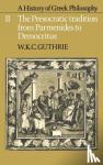 Guthrie, W. K. C. - A History of Greek Philosophy: Volume 2, The Presocratic Tradition from Parmenides to Democritus - Volume 2, the Presocratic Tradition from Parmenides to Democritus